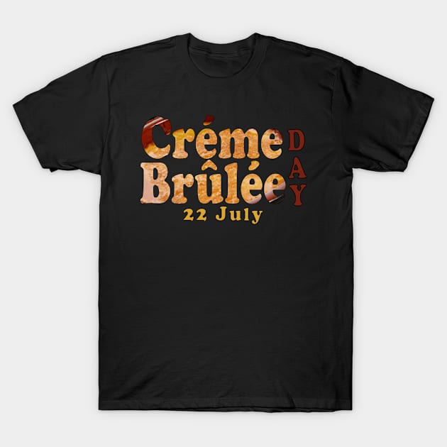 Creme Brulee day 22 july T-Shirt by Mako Design 